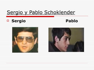 Sergio y Pablo Schoklender <ul><li>Sergio  Pablo </li></ul>