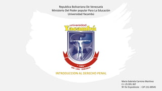 Republica Bolivariana De Venezuela
Ministerio Del Poder popular Para La Educación
Universidad Yacambú
María Gabriela Carmine Martínez
C.I: 25.591.367
№ De Expediente：CJP-151-00545
 