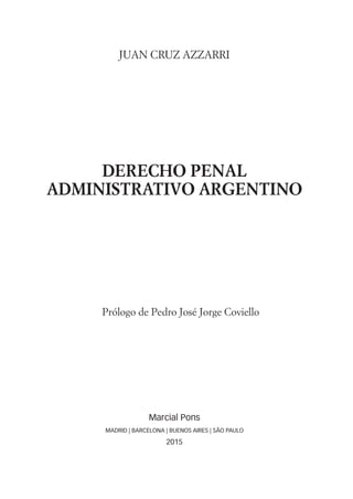 JUAN CRUZ AZZARRI
DERECHO PENAL
ADMINISTRATIVO ARGENTINO
Prólogo de Pedro José Jorge Coviello
Marcial Pons
MADRID | BARCELONA | BUENOS AIRES | SÃO PAULO
2015
 