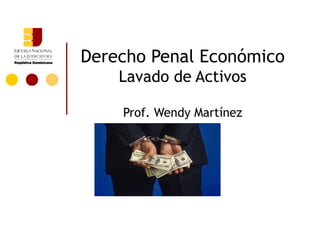 Derecho Penal Económico
    Lavado de Activos

    Prof. Wendy Martínez
 