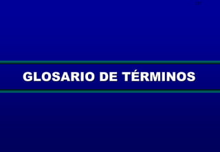 217

GLOSARIO DE TÉRMINOS

 