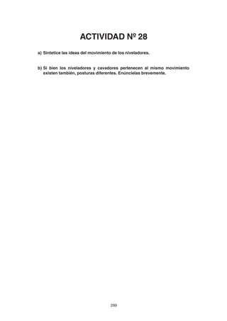 299
a) Sintetice las ideas del movimiento de los niveladores.
b) Si bien los niveladores y cavadores pertenecen al mismo movimiento
existen también, posturas diferentes. Enúncielas brevemente.
ACTIVIDAD Nº 28
 