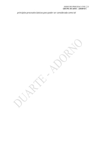 DERECHO PROCESAL CIVIL
GRUPO: DUARTE - ADORNO
21
principios procesales básicos para poder ser considerada como tal
 