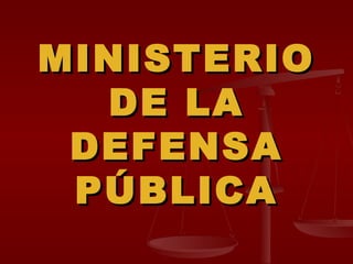 MINISTERIO DE LA DEFENSA PÚBLICA 