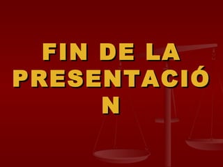 FIN DE LA PRESENTACIÓN 
