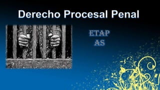 Derecho Procesal Penal,[object Object],Etapas,[object Object]