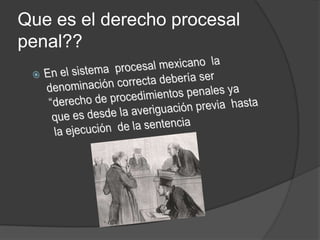 Que es el derecho procesal
penal??
 