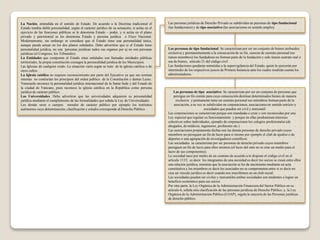 La Nación, entendida en el sentido de Estado. De acuerdo a la Doctrina tradicional el
Estado tendría doble personalidad, según el carácter jurídico de su actuación, si actúa en el
ejercicio de las funciones públicas se le denomina Estado – poder, y si actúa en el plano
privado y patrimonial se les denomina Estado y persona jurídica o Fisco Nacional.
Modernamente, sin embargo se considera que el Estado tiene una personalidad única,
aunque pueda actuar en los dos planos señalados. Debe advertirse que si el Estado tiene
personalidad jurídica, no son ´personas jurídicas todos sus organos por ej no son personas
jurídicas (el Congreso, los Tribunales).
La Entidades que componen al Estado estas entidades son llamadas entidades públicas
territoriales, la propia constitución consagra la personalidad jurídica de los Municipios.
Las Iglesias de cualquier credo. La situación varía según se trate de la iglesia católica o de
otros cultos.
La Iglesia católica no requiere reconocimiento por parte del Ejecutivo ya que sus normas
internas no contrarían los principios del orden publico de la Constitución y demás Leyes.
Venezuela reconoce la personalidad jurídica internacional de la Santa Sede y del Estado de
la ciudad de Vaticano, pues reconoce la iglesia católica en la República como persona
jurídica de carácter público.
Las Universidades. Debe advertirse que las universidades adquieren su personalidad
jurídica mediante el cumplimiento de las formalidades que señala la Ley de Universidades.
Los demás seres o cuerpos morales de carácter público por ejemplo los institutos
autónomos cuya determinación, clasificación y estudio corresponde al Derecho Público.
Las personas jurídicas de Derecho Privado se subdividen en personas de tipo fundacional
(las fundaciones) y de tipo asociativo (las asociaciones en sentido amplio).
Las personas de tipo fundacional: Se caracterizan por ser un conjunto de bienes atribuidos
exclusiva y permanentemente a la consecución de su fin, carecen de sustrato personal (no
tienen miembros) los fundadores no forman parte de la fundación y solo tienen sustrato real o
sea de bienes, articulo 21 del código civil
Las fundaciones quedaran sometidas a la supervigilancia del Estado, quien la ejercerán por
intermedio de los respectivos jueces de Primera Instancia ante los cuales rendirán cuenta los
administradores.
Las personas de tipo asociativo: Se caracterizan por ser un conjunto de personas que
persigue un fin común para cuya consecución destinan determinados bienes de manera
exclusiva y permanente tiene un sustrato personal sus miembros forman parte de la
asociación, a su vez se subdividen en corporaciones, asociaciones en sentido estricto y
sociedades que pueden ser civil y mercantil.
Las corporaciones se caracterizan porque son mandadas a crear o son reconocidas por una
Ley especial que regulan su funcionamiento y porque en ellas predominan intereses
colectivos sobre individuales, ejemplo de corporaciones los colegios profesionales (de
abogados, de médicos, ingenieros, profesores etc.)
Las asociaciones propiamente dichas son las demás personas de derecho privado cuyos
miembros no persiguen un fin de lucro para sí mismo por ejemplo el club de ajedrez o de
deportes o una agrupación de investigadores científicos.
Las sociedades se caracterizan por ser personas de derecho privado cuyos miembros
persiguen un fin de lucro para ellos mismos (el lucro del ente no es sino un medio para el
lucro de sus componentes).
La sociedad nace por medio de un contrato de acuerdo a lo dispone el código civil en el
artículo 1133, es decir los integrantes de una sociedad es decir los socios se crean entre ellos
una relación jurídica, mientras que la asociación se les da nacimiento mediante un acta
constitutiva y los miembros es decir los asociados no se comprometen entre si es decir no
crea un vinculo jurídico es decir cuando nos inscribimos en un club social.
Las sociedades pueden ser civiles y mercantiles ambas sociedades son tendentes a lograr un
beneficio económico para sus socios.
Por otra parte, la Ley Orgánica de la Administración Financiera del Sector Público en su
artículo 6, señala otra clasificación de las personas jurídicas de Derecho Público; y, la Ley
Orgánica de la Administración Pública (LOAP), regula la mayoría de las Personas jurídicas
de derecho público.
 