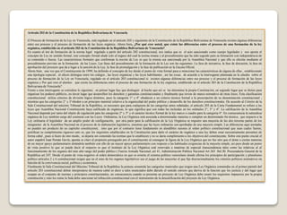 Artículo 203 de la Constitución de la República Bolivariana de Venezuela
El Proceso de formación de la Ley en Venezuela, está regulado en el artículo 203 y siguientes de la Constitución de la República Bolivariana de Venezuela existen algunas diferencias
entre ese proceso y el proceso de formación de las leyes orgánica. Ahora bien, ¿Por qué cree usted, que existe las diferencias entre el proceso de una formación de la ley
orgánica, establecido en el artículo 203 de la Constitución de la República Bolivariana de Venezuela?
En cuanto al iter de formación de la norma legal regulado a partir del artículo 202 constitucional, nos indica que es el acto sancionado como cuerpo legislador y nos aporta el
concepto de Ley en sentido formal, este concepto formal alude solo al órgano del cual la norma emana y al procedimiento que ha sido seguido para su formación con independencia de
su contenido o fuerza. Las características formales que conforman la noción de Ley es que la misma sea sancionada por la Asamblea Nacional y que ello se efectúe mediante el
procedimiento previsto en la formación de las Leyes. Las fases del procedimiento de la formación de la Ley son las siguientes: La fase de iniciativa, la fase de discusión, la fase de
aprobación del proyecto que da a lugar a la sanción de la Ley, la fase de promulgación y la fase de publicación en la Gaceta Oficial.
Ahora bien, una vez que el Constituyente de 1999, ha definido el concepto de ley desde el punto de vista formal pasa a mencionar las características de alguna de ellas , estableciendo
una tipología especial , al efecto distingue entre los códigos , las leyes orgánicas y las leyes habilitantes , así las cosas, de acuerdo a la interrogante planteada en la cátedra sobre el
proceso de formación de la Ley en Venezuela, regulado en el artículo 203 constitucional si existen algunas diferencias entre ese proceso y el proceso de formación de las leyes
orgánica y Por qué cree el alumno que existe las diferencias entre el proceso de una formación de la ley orgánica, establecido en el artículo 203 de la Constitución de la República
Bolivariana de Venezuela?
Frente a esta interrogante se considera lo siguiente; en primer lugar hay que distinguir al hecho que así se las denomina la propia Constitución, en segundo lugar que se dicten para
organizar los poderes públicos, en tercer lugar que desarrollen los derechos y garantías constitucionales y finalmente que sirven de marco normativo de otras leyes. Esta clasificación
constitucional utiliza criterios de división lógica distintos, pues la categoría 1° y 4° obedecen a un criterio técnico formal a la prescripción de su denominación constitucional ,
mientras que las categorías 2° y 3°obeden a un principio material relativo a la organicidad del poder público y desarrollo de los derechos constitucionales. De acuerdo al Criterio de la
Sala Constitucional del máximo Tribunal de la República, es necesario que para cualquiera de las categorías antes señaladas, el artículo 203 de la Carta Fundamental se refiere a las
leyes que Asamblea Nacional Constituyente haya calificado de orgánicas, lo que significa que son todas las incluidas en los ordinales 2°, 3° y 4°. La calificación de la Asamblea
Nacional depende por tanto del objeto de regulación para las categorías 2° y 3° y el carácter técnico formal de la ley marco o cuadro para la categoría 4°. En consecuencia la naturaleza
orgánica de Ley también surge del contraste con las Leyes Ordinarias, la Ley Orgánica está asociada a determinadas materias o cumplen un determinado fin técnico, que respecto a la
Ley ordinaria el legislador da un amplio poder de configuración, por otra parte para la calificación de la Ley Orgánica se requiere una mayoría de las dos terceras partes de los
integrantes de la Asamblea Nacional en el proceso de la elaboración legislativa, mientras que las leyes ordinarias son aprobadas de una mayoría simple. Las diferencias aquí anotadas
no pueden ser producto de un capricho constituyente, sino que por el contrario tiene fundamento en atendibles razones al orden político constitucional que sean cuales fueren,
justifican su cumplimiento riguroso esto es, que los requisitos establecidos en la Constitución para darle el carácter de orgánico a una ley deben estar necesariamente presentes de
forma cabal , pues si fuere de otro modo, se dejaría sin contenido las normas que lo establecen y no se daría cumplimiento a los objetivos del constituyente. Sobre este punto crucial el
autor español Juan Pemán Gavín, apunta es claro el propósito perseguido por el constituyente al consagrar la figura de la Ley Orgánica que no fue otro que el dotar a ciertas materias
de un mayor apoyo parlamentario dotándola también con ello de un mayor apoyo parlamentario con respecto a las habituales exigencias de la mayoría simple, así pues desde un punto
de vista positivo lo que se puede decir al respecto es que el instituto de la Ley Orgánica está reservado a materias de especial transcendencia tales como las relativas al al
funcionamiento de los organos del más alto rango del poder público ( Fuerza Armada Nacional, art 41, Administración Publica Nacional Art 263 0rd 20, Procuraduría General de la
República art 247. Desde el punto de vista negativo el orden democrático en que se orienta el sistema político venezolano donde afirma los principios de participación y pluralismo
político artículos 2 y 6 constitucional exigen que en el seno de los organos legislativos sea el juego de las mayorías el que fije discrecionalmente los criterios políticos normativos en
función de la convivencia social, política y económica.
Finalmente la Sala Constitucional del Máximo Tribunal de la República la postura sostenida las categorías materiales que erigen una Ley Orgánica contenidas en el primer párrafo del
artículo 203 constitucional deben interpretarse de manera cabal es decir a tales enunciados debe dársele el sentido estricto que deriva de la función que los justicia y del lugar que
ocupan en el conjunto de normas y principios constitucionales, en consecuencia cuando se presenta un proyecto de Ley Orgánica debe reunir los requisitos impuestos por la propia
constitución y sino los reúne la Sala debe sancionar tal infracción constitucional con el instrumento de la descalificación del proyecto de Ley Orgánica.
 
