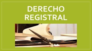 DERECHO
REGISTRAL
 