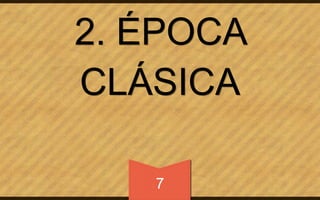 2. ÉPOCA 
CLÁSICA 
7 
 