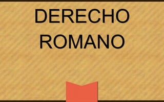 DERECHO 
ROMANO 
 