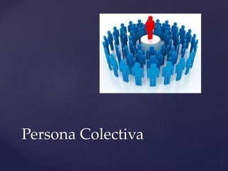 Persona Colectiva
 