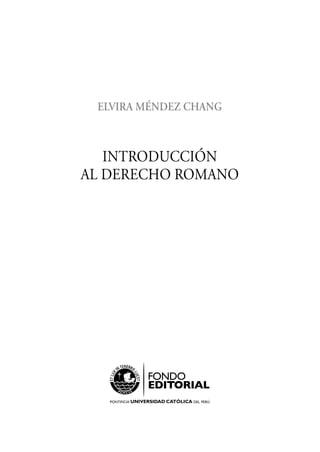 ELVIRA MÉNDEZ CHANG
INTRODUCCIÓN
AL DERECHO ROMANO
 