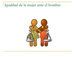 Igualdad de la mujer ante el hombre