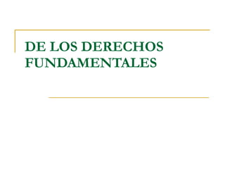 DE LOS DERECHOS FUNDAMENTALES