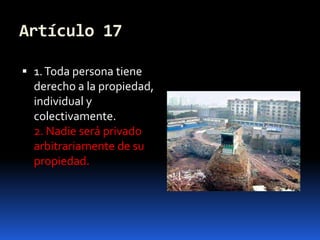 Artículo 171. Toda persona tiene derecho a la propiedad, individual y colectivamente.2. Nadie será privado arbitrariamente de su propiedad.