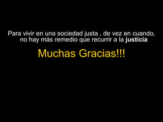 Para vivir en una sociedad justa , de vez en cuando, no hay más remedio que recurrir a la  justicia .  Muchas Gracias!!! 