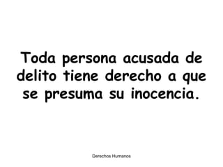 Toda persona acusada de delito tiene derecho a que se presuma su inocencia. 