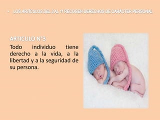 Todo
individuo
tiene
derecho a la vida, a la
libertad y a la seguridad de
su persona.

 