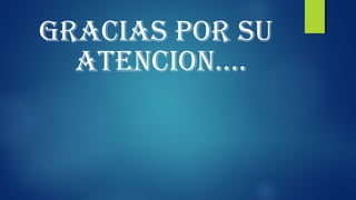 GRACIAS POR SU 
ATENCION…. 
 