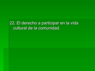 22. El derecho a participar en la vida cultural de la comunidad. 