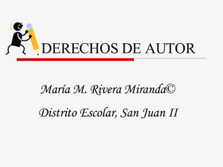 DERECHOS DE AUTOR María M. Rivera Miranda © Distrito Escolar, San Juan II 