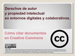Derechos de autor  y propiedad intelectual  en entornos digitales y colaborativos. Cómo citar documentos en Creative Commons 