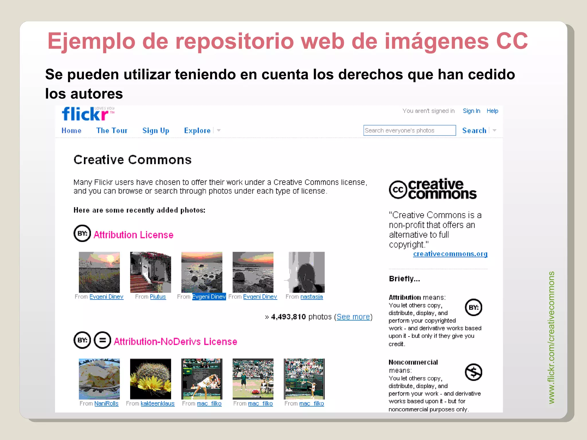 Se pueden utilizar teniendo en cuenta los derechos que han cedido los autores Ejemplo de repositorio web de imágenes CC www.flickr.com / creativecommons   