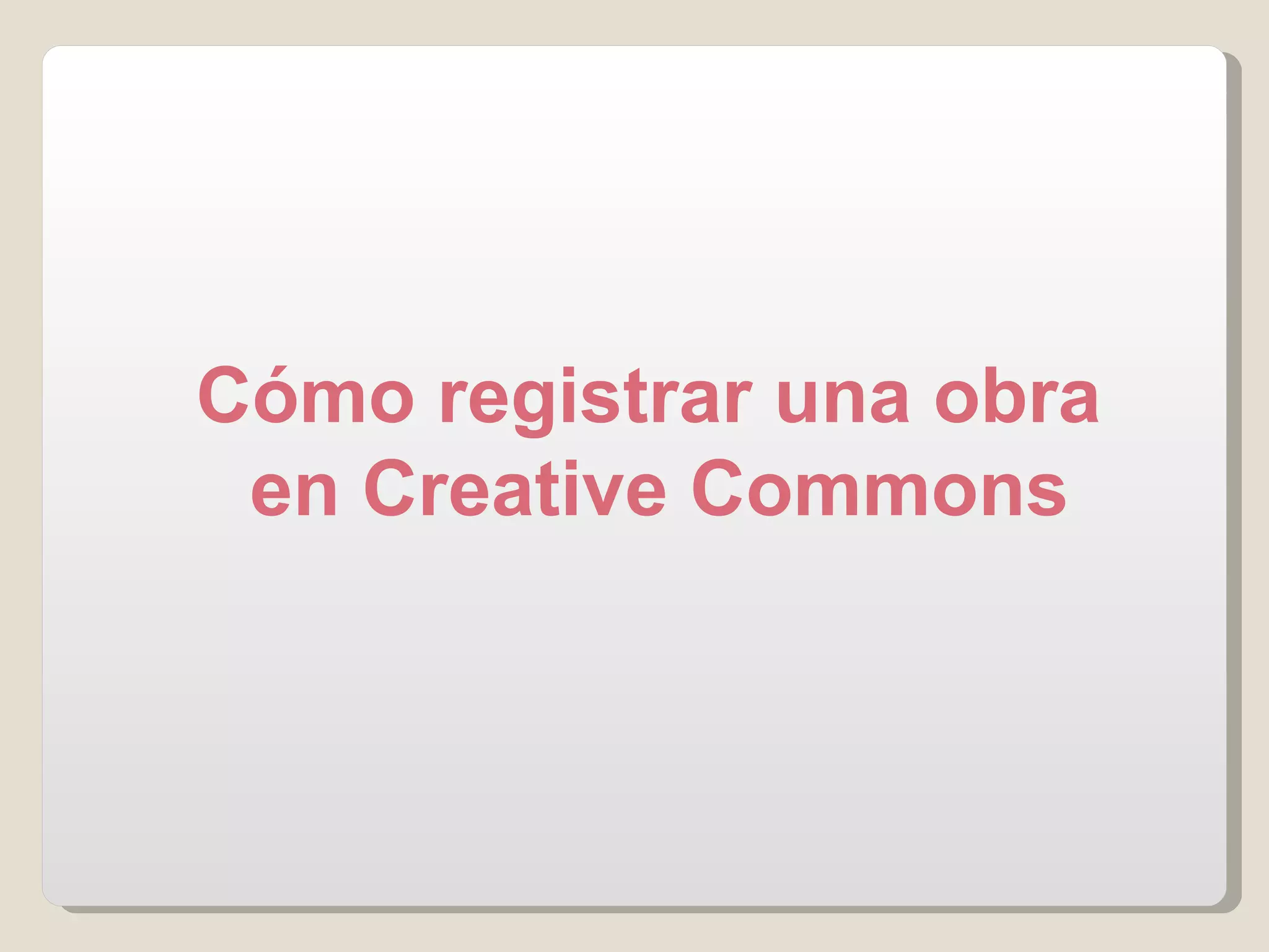 Cómo registrar una obra  en Creative Commons 