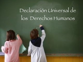 Declaración Universal de los  Derechos Humanos  