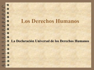 Los Derechos Humanos


La Declaración Universal de los Derechos Humanos
 