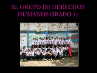 EL GRUPO DE DERECHOS HUMANOS GRADO  11 