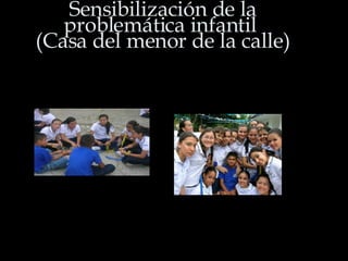 Sensibilización de la problemática infantil  (Casa del menor de la calle) 