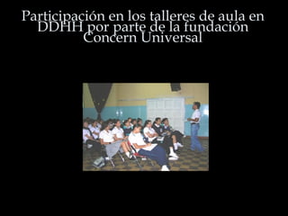 Participación en los talleres de aula en DDHH por parte de la fundación Concern Universal 