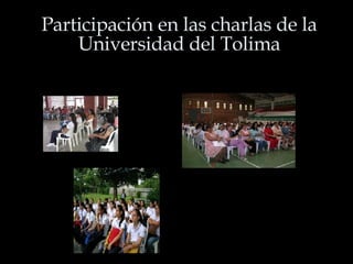 Participación en las charlas de la Universidad del Tolima 