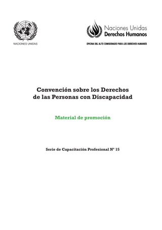 Convención sobre los Derechos
de las Personas con Discapacidad
Material de promoción
Serie de Capacitación Profesional Nº 15
 