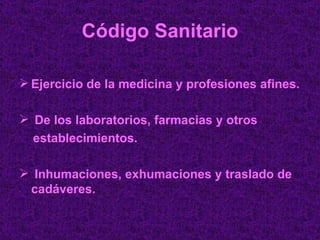 Código Sanitario Ejercicio de la medicina y profesiones afines. De los laboratorios, farmacias y otros  establecimientos. Inhumaciones, exhumaciones y traslado de cadáveres. 
