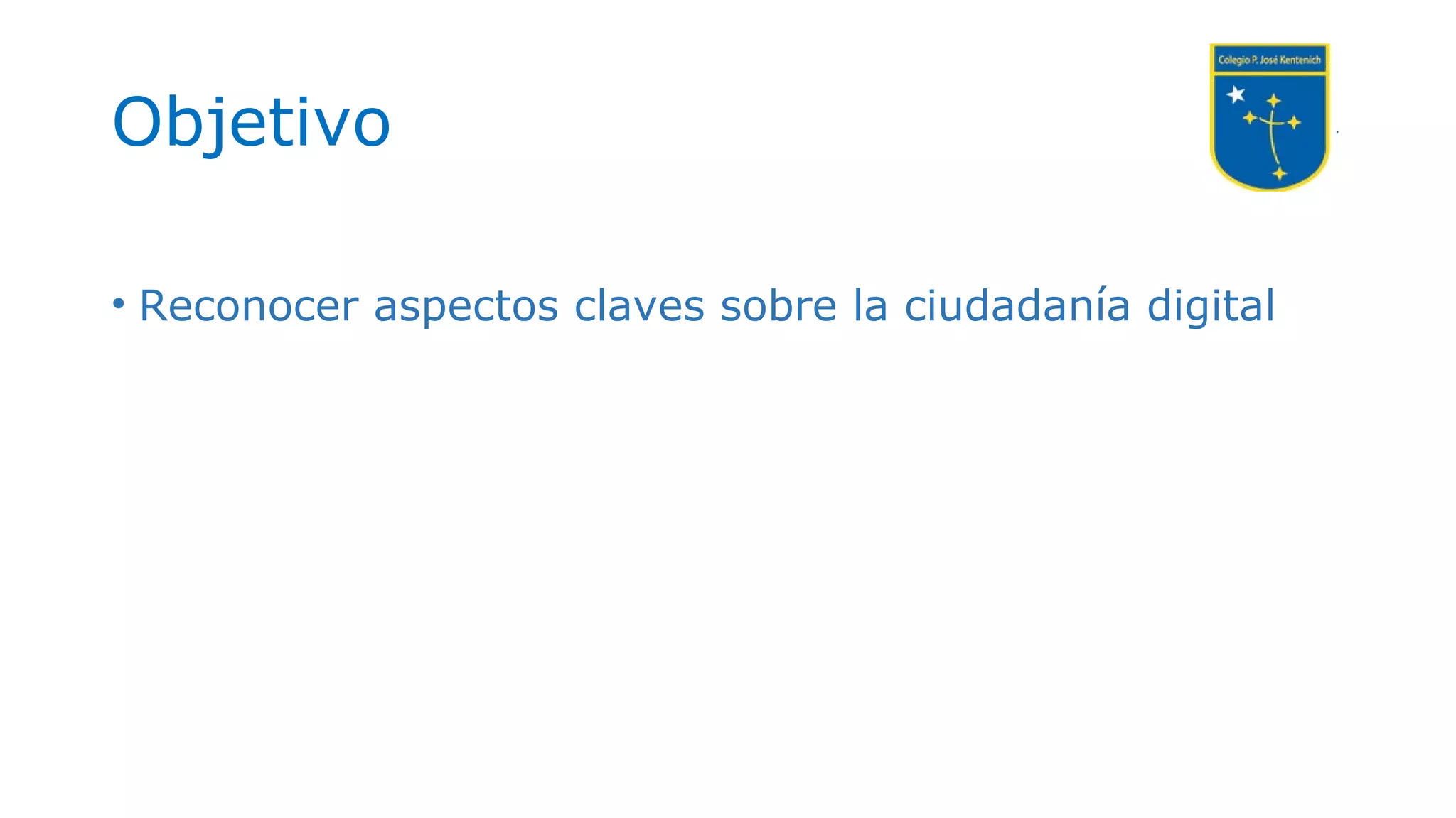 Objetivo
• Reconocer aspectos claves sobre la ciudadanía digital