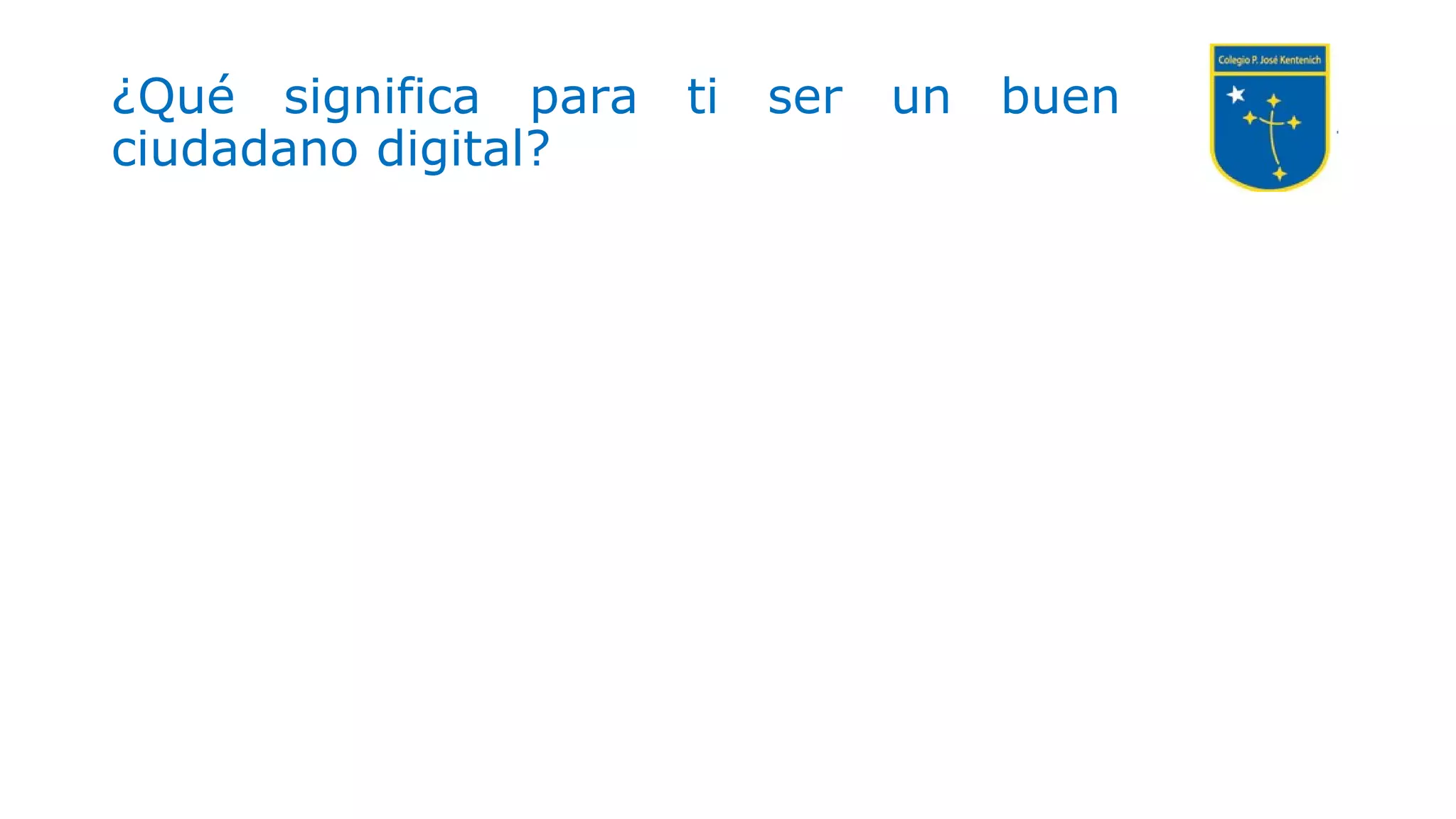¿Qué significa para ti ser un buen
ciudadano digital?