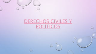 DERECHOS CIVILES Y
POLITICOS
 