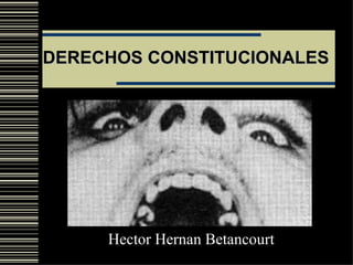 DERECHOS CONSTITUCIONALES   Hector Hernan Betancourt 