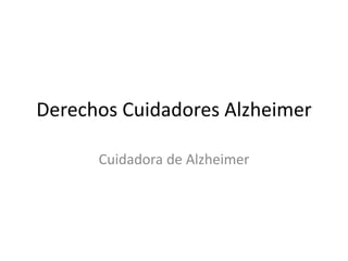 Derechos Cuidadores Alzheimer

      Cuidadora de Alzheimer
 