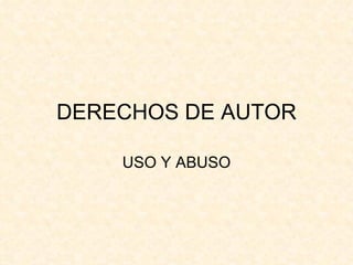 DERECHOS DE AUTOR USO Y ABUSO 
