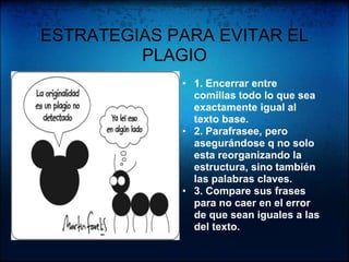 2. Parafrasee, pero asegurándose q no solo esta reorganizando la estructura, sino también las palabras claves.