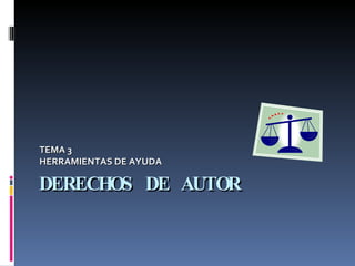 DERECHOS DE AUTOR TEMA 3 HERRAMIENTAS DE AYUDA  