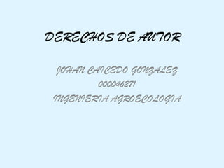 DERECHOS DE AUTOR JOHAN CAICEDO GONZALEZ  000046271 INGENIERIA AGROECOLOGIA 