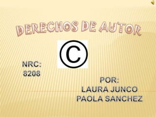 DERECHOS DE AUTOR NRC:  8208 POR: LAURA JUNCO PAOLA SANCHEZ 