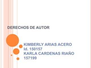 DERECHOS DE AUTOR KIMBERLY ARIAS ACERO Id. 150157 KARLA CARDENAS RIAÑO 157199 