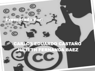 Presentado Por:CARLOS EDUARDO CASTAÑOJULIETH FERNANDA BAEZ 